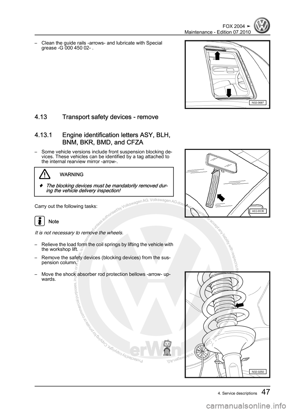 VOLKSWAGEN FOX 2004 Workshop Manual Protected by copyright. Copying for private or commercial purposes, in partor in whole, is not permitted unless authorised by Volkswagen AG. Volkswagen AG does notguarantee or accept any liability wit