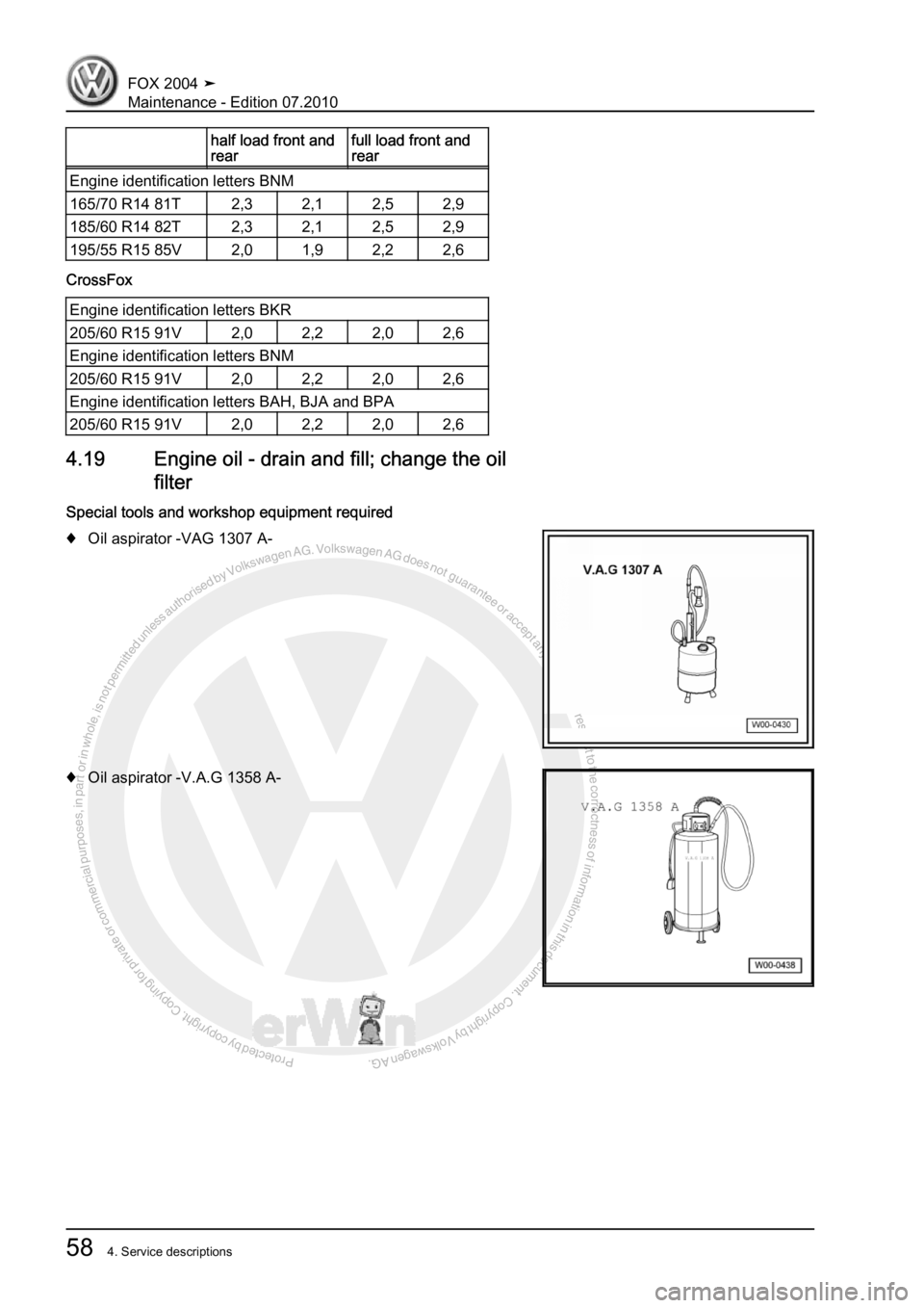 VOLKSWAGEN FOX 2004 Repair Manual Protected by copyright. Copying for private or commercial purposes, in partor in whole, is not permitted unless authorised by Volkswagen AG. Volkswagen AG does notguarantee or accept any liability wit