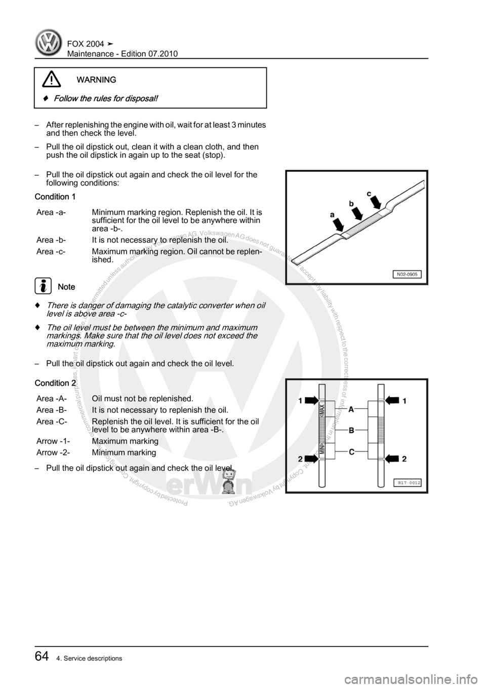 VOLKSWAGEN FOX 2004 Repair Manual Protected by copyright. Copying for private or commercial purposes, in partor in whole, is not permitted unless authorised by Volkswagen AG. Volkswagen AG does notguarantee or accept any liability wit