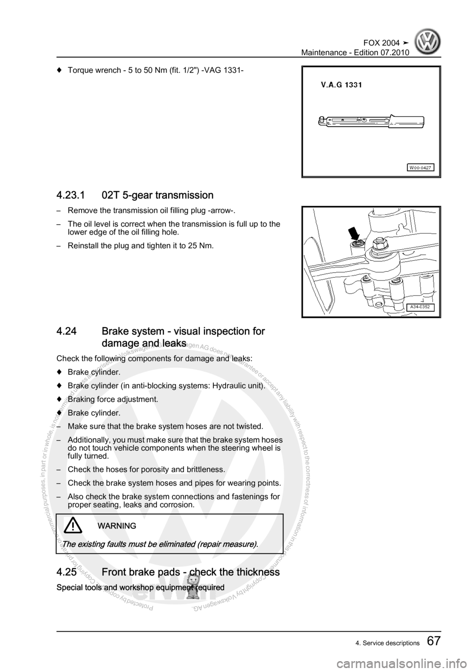 VOLKSWAGEN FOX 2004 Manual PDF Protected by copyright. Copying for private or commercial purposes, in partor in whole, is not permitted unless authorised by Volkswagen AG. Volkswagen AG does notguarantee or accept any liability wit