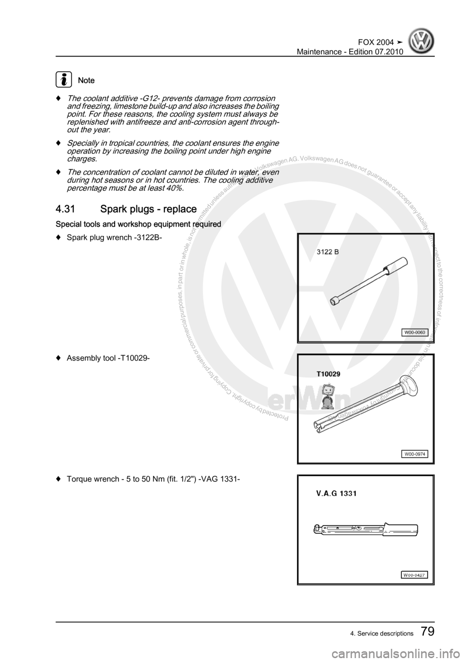 VOLKSWAGEN FOX 2004 Manual Online Protected by copyright. Copying for private or commercial purposes, in partor in whole, is not permitted unless authorised by Volkswagen AG. Volkswagen AG does notguarantee or accept any liability wit