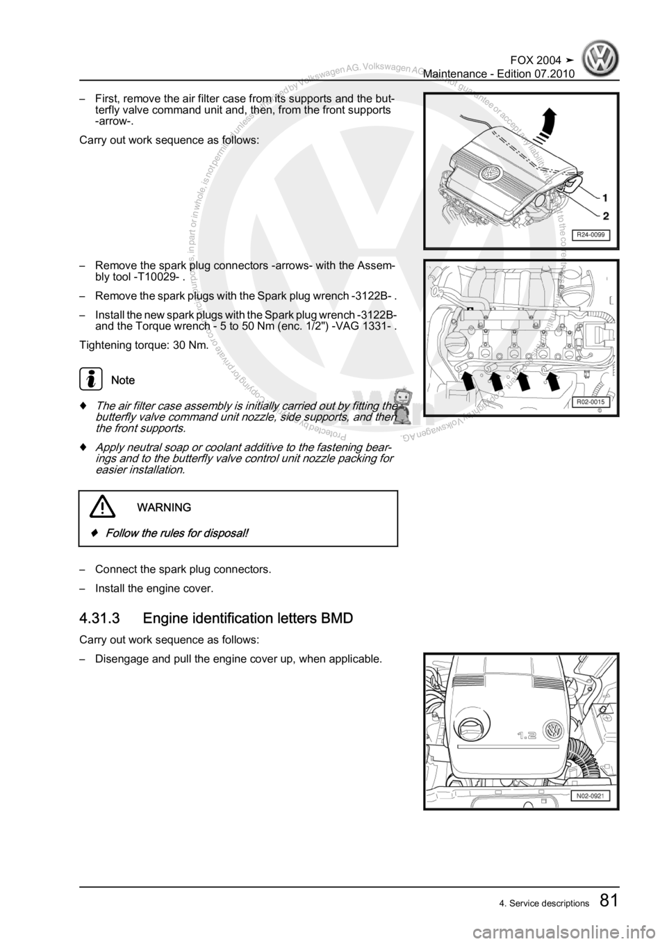 VOLKSWAGEN FOX 2004 Manual Online Protected by copyright. Copying for private or commercial purposes, in partor in whole, is not permitted unless authorised by Volkswagen AG. Volkswagen AG does notguarantee or accept any liability wit