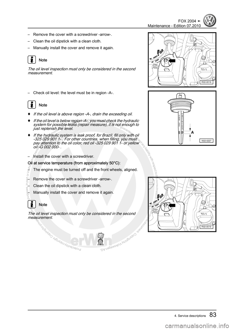 VOLKSWAGEN FOX 2004 Manual Online Protected by copyright. Copying for private or commercial purposes, in partor in whole, is not permitted unless authorised by Volkswagen AG. Volkswagen AG does notguarantee or accept any liability wit