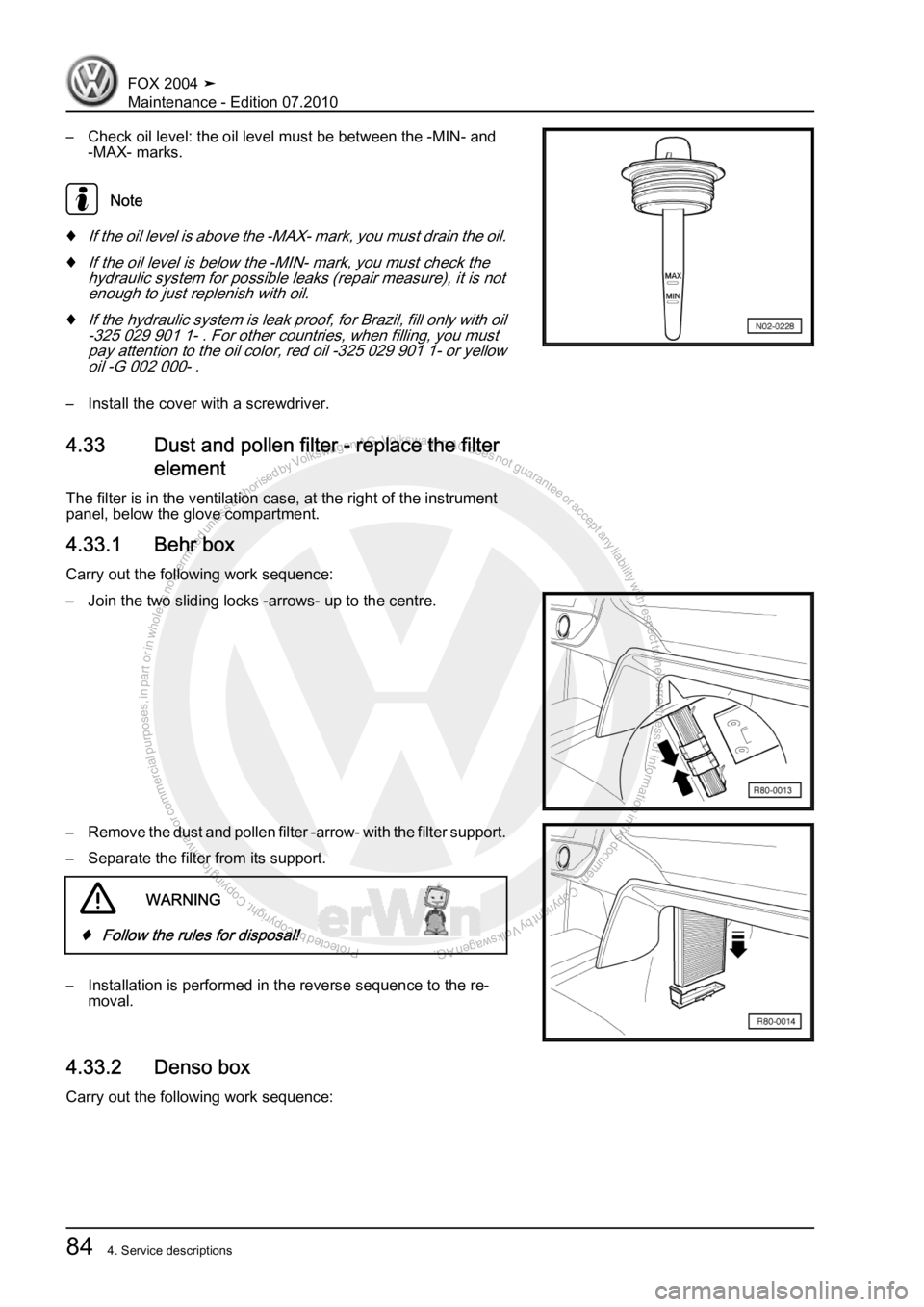 VOLKSWAGEN FOX 2004 Manual Online Protected by copyright. Copying for private or commercial purposes, in partor in whole, is not permitted unless authorised by Volkswagen AG. Volkswagen AG does notguarantee or accept any liability wit
