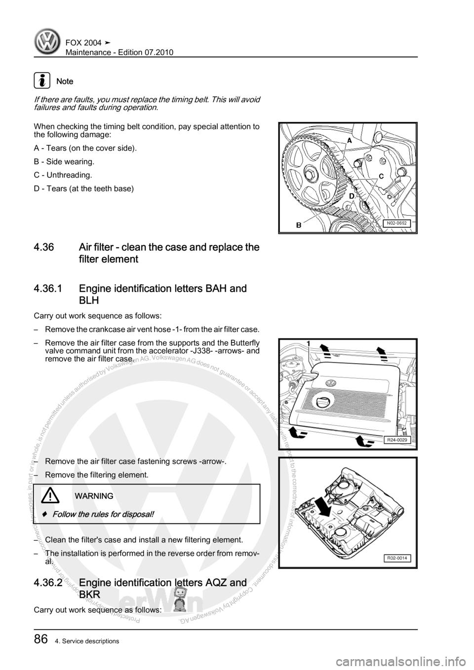VOLKSWAGEN FOX 2004 Manual Online Protected by copyright. Copying for private or commercial purposes, in partor in whole, is not permitted unless authorised by Volkswagen AG. Volkswagen AG does notguarantee or accept any liability wit