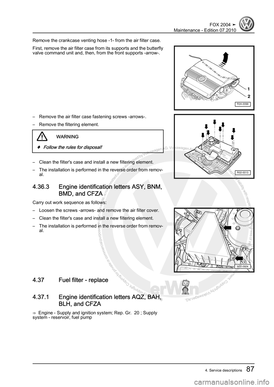 VOLKSWAGEN FOX 2004 Owners Manual Protected by copyright. Copying for private or commercial purposes, in partor in whole, is not permitted unless authorised by Volkswagen AG. Volkswagen AG does notguarantee or accept any liability wit