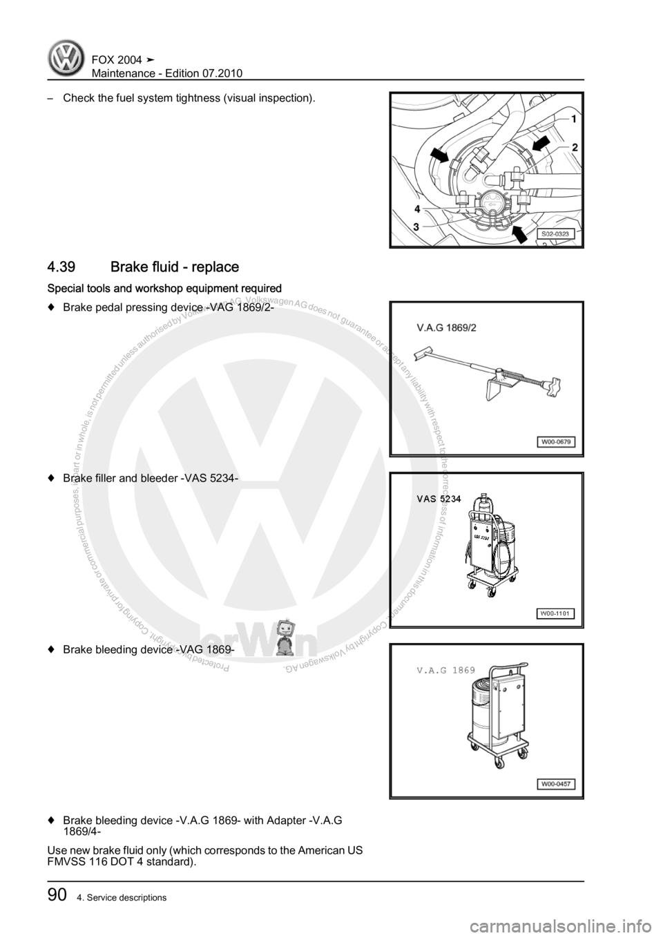 VOLKSWAGEN FOX 2004 Owners Manual Protected by copyright. Copying for private or commercial purposes, in partor in whole, is not permitted unless authorised by Volkswagen AG. Volkswagen AG does notguarantee or accept any liability wit