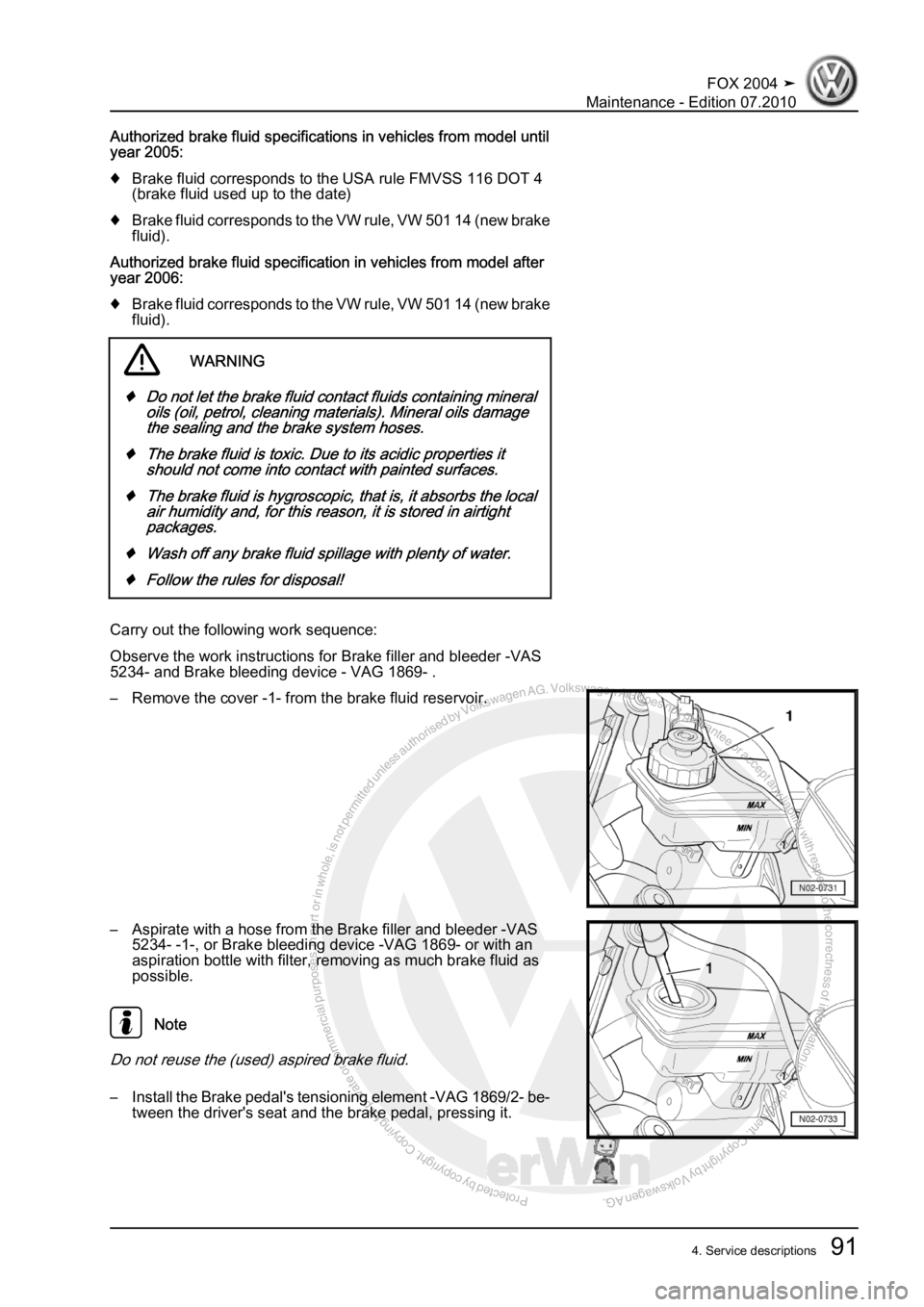 VOLKSWAGEN FOX 2004 Owners Manual Protected by copyright. Copying for private or commercial purposes, in partor in whole, is not permitted unless authorised by Volkswagen AG. Volkswagen AG does notguarantee or accept any liability wit