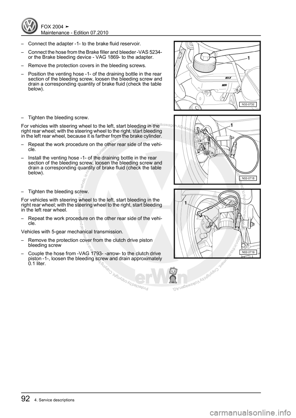 VOLKSWAGEN FOX 2004 Owners Manual Protected by copyright. Copying for private or commercial purposes, in partor in whole, is not permitted unless authorised by Volkswagen AG. Volkswagen AG does notguarantee or accept any liability wit