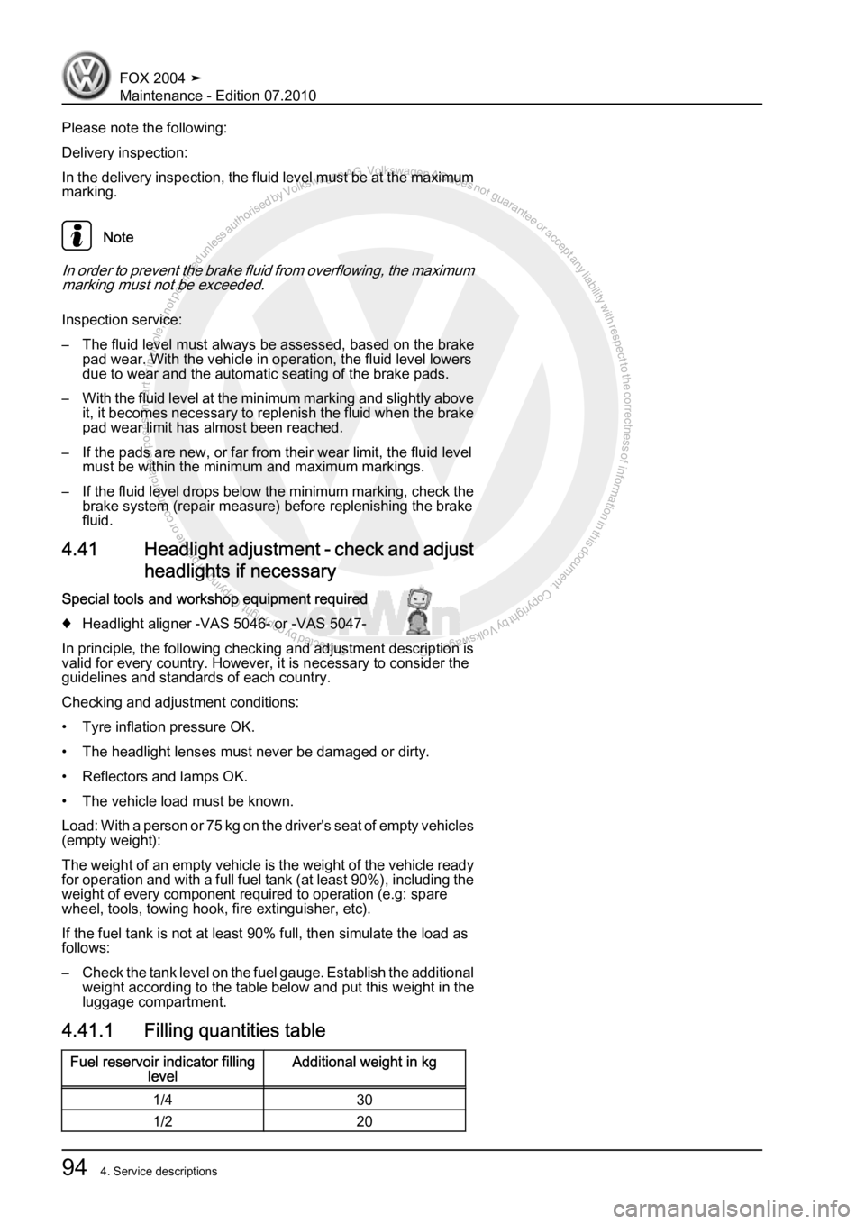 VOLKSWAGEN FOX 2004 Owners Manual Protected by copyright. Copying for private or commercial purposes, in partor in whole, is not permitted unless authorised by Volkswagen AG. Volkswagen AG does notguarantee or accept any liability wit