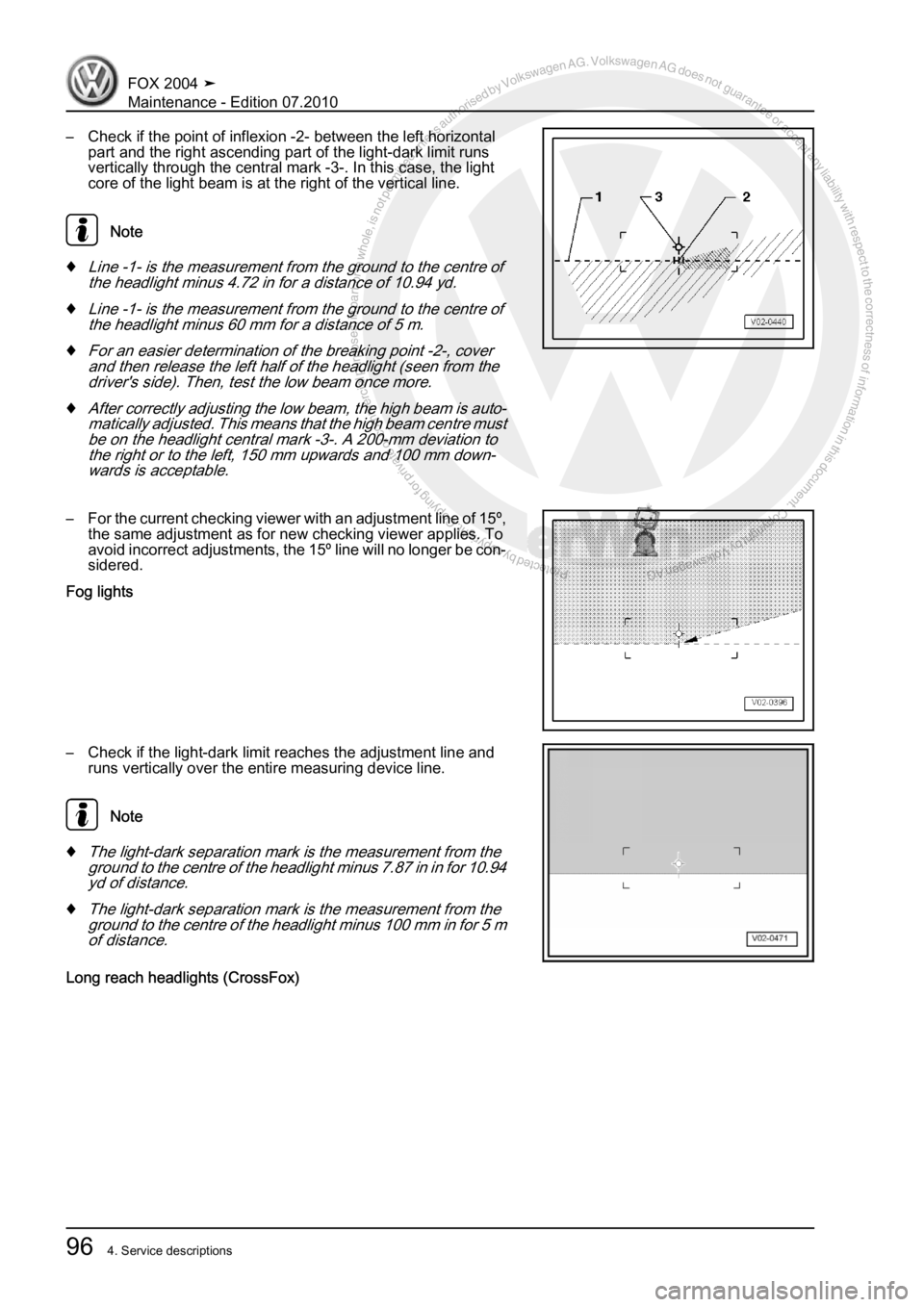 VOLKSWAGEN FOX 2004 Owners Manual Protected by copyright. Copying for private or commercial purposes, in partor in whole, is not permitted unless authorised by Volkswagen AG. Volkswagen AG does notguarantee or accept any liability wit