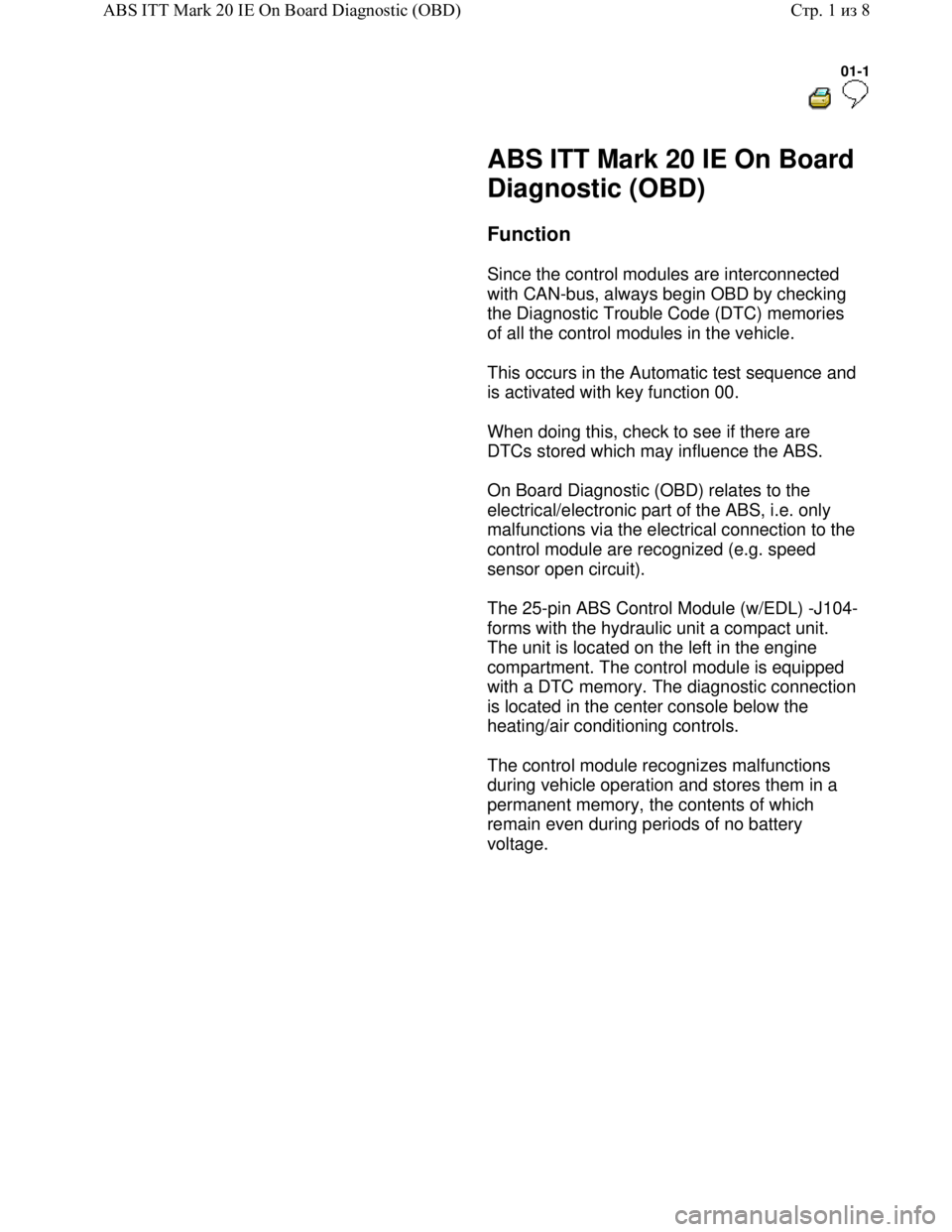 VOLKSWAGEN JETTA 1998  Service Manual Downloaded from www.Manualslib.com manuals search engine 01-1
  
 
     ABS ITT Mark 20 IE On Board 
Diagnostic (OBD) 
     Function  
      Since the control modules are interconnected 
with CAN-bus,