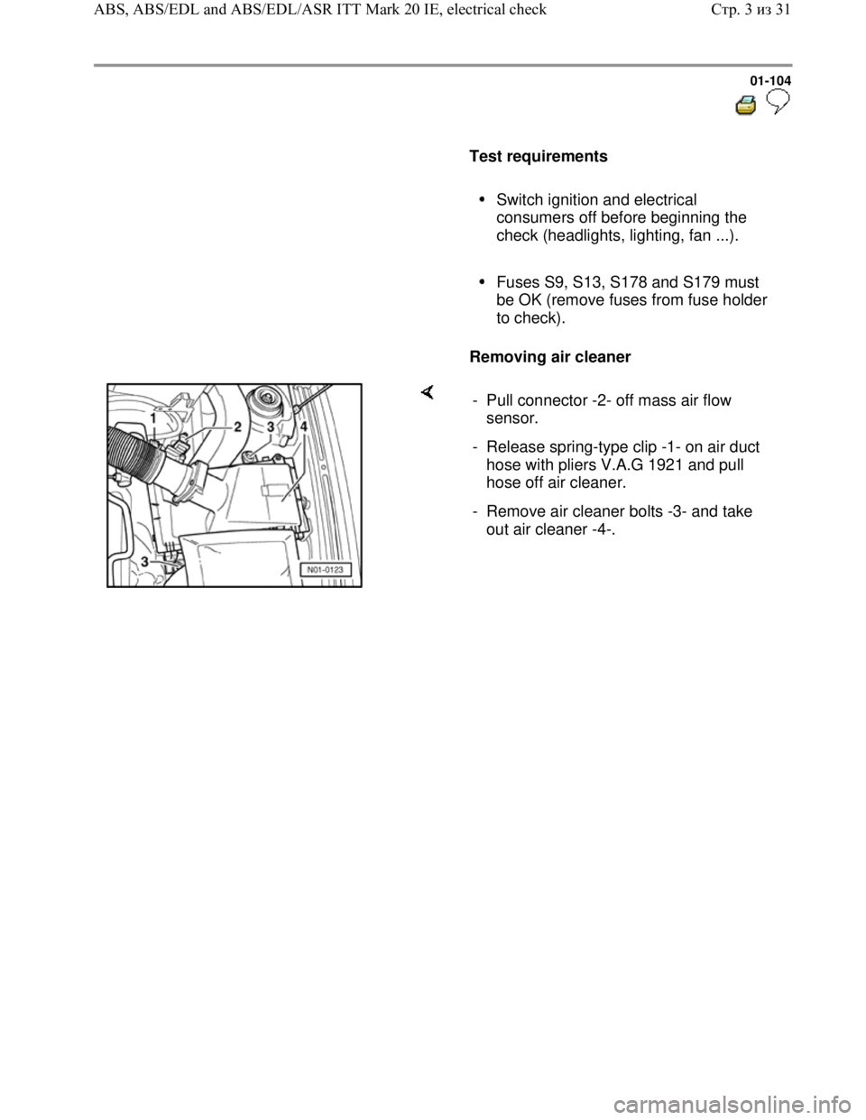 VOLKSWAGEN JETTA 1998 Owners Manual Downloaded from www.Manualslib.com manuals search engine 01-104
Test requirements
Switch ignition and electrical
consumers off before beginning the
check (headlights, lighting, fa VOLKSWAGEN JETTA 1998 Owners Manual Downloaded from www.Manualslib.com manuals search engine 01-104
Test requirements
Switch ignition and electrical
consumers off before beginning the
check (headlights, lighting, fa
