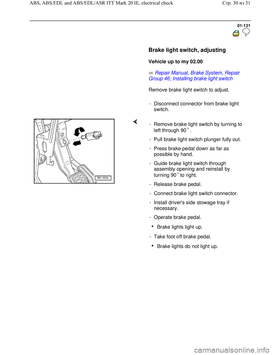 VOLKSWAGEN JETTA 1998 Service Manual Downloaded from www.Manualslib.com manuals search engine 01-131
Brake light switch, adjusting
Vehicle up to my 02.00
Repair Manual, Brake System, Repair
Group 46; Installin VOLKSWAGEN JETTA 1998 Service Manual Downloaded from www.Manualslib.com manuals search engine 01-131
Brake light switch, adjusting
Vehicle up to my 02.00
Repair Manual, Brake System, Repair
Group 46; Installin