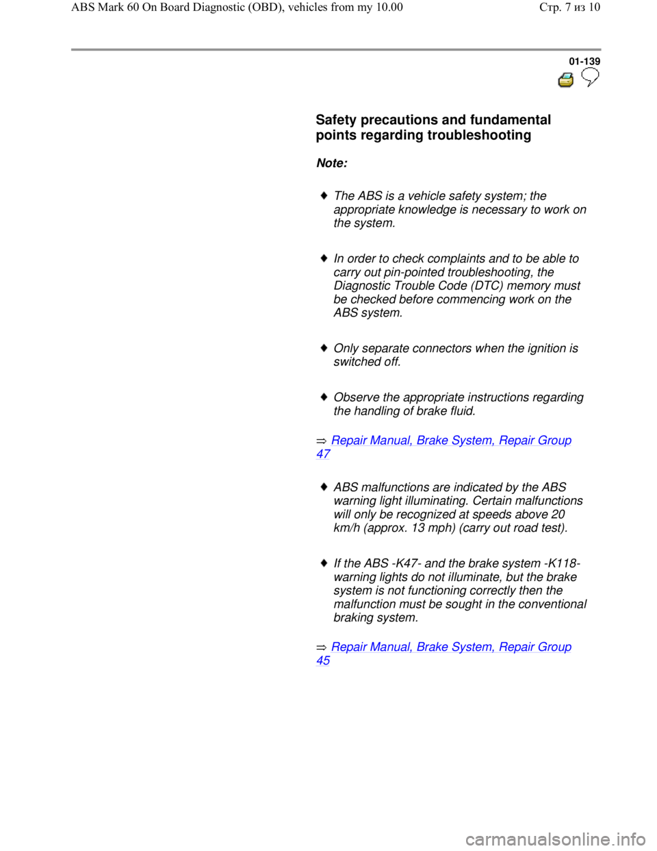 VOLKSWAGEN JETTA 1998  Service Manual Downloaded from www.Manualslib.com manuals search engine 01-139
  
 
     Safety precautions and fundamental 
points regarding troubleshooting 
 
     
Note:  
     
The ABS is a vehicle safety system