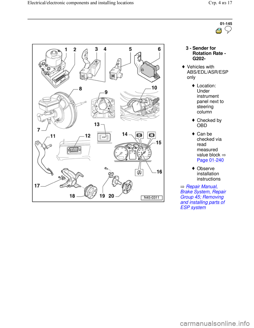 VOLKSWAGEN JETTA 1998  Service Manual Downloaded from www.Manualslib.com manuals search engine 01-145
  
 
  
 Repair Manual, 
Brake System, Repair 
Group 45; Removing 
and installing parts of 
ESP system  3 - 
Sender for 
Rotation Rate -