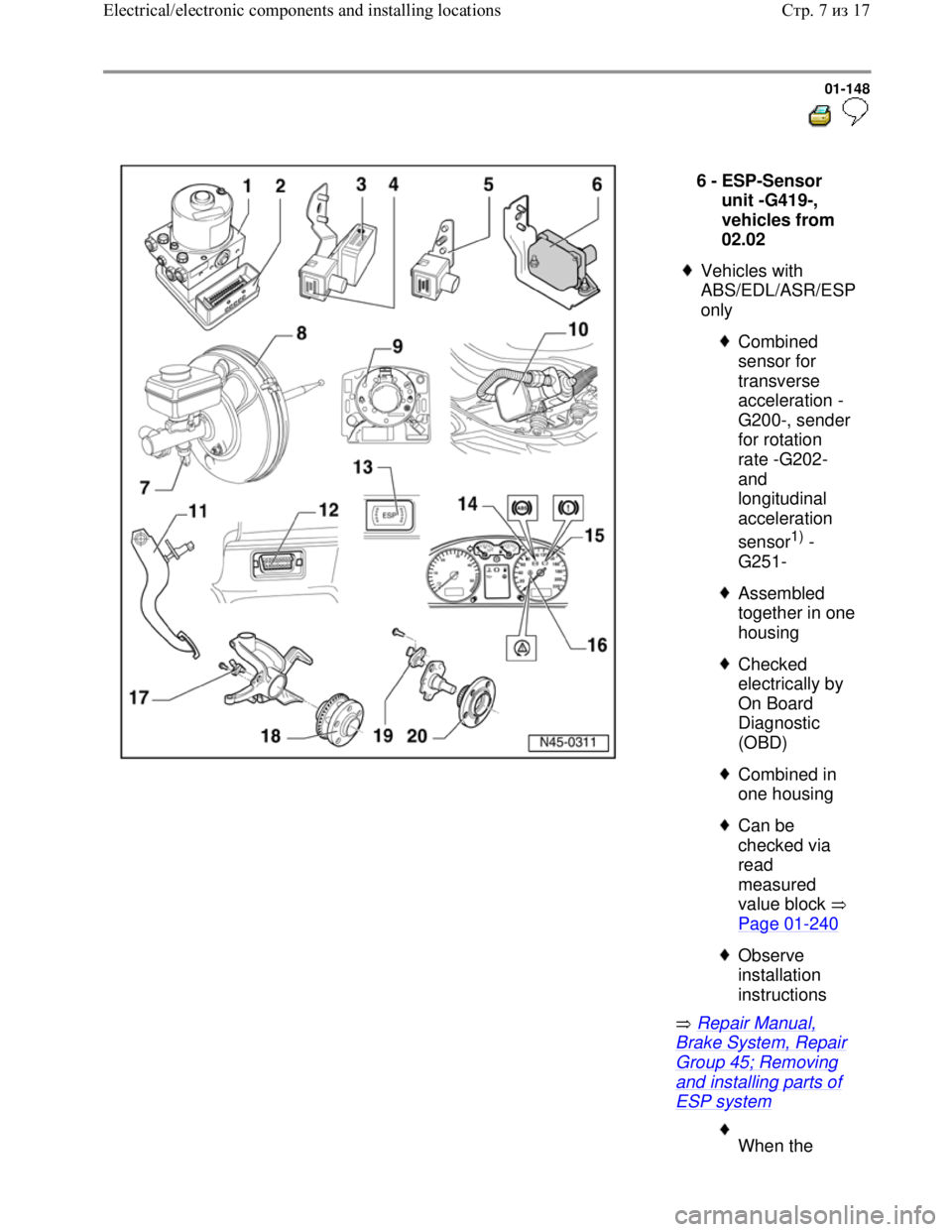 VOLKSWAGEN JETTA 1998 Workshop Manual Downloaded from www.Manualslib.com manuals search engine 01-148
Repair Manual,
Brake System, Repair
Group 45; Removing
and installing parts of
ESP system 6 -
ESP-Sensor
unit -G419-,
v VOLKSWAGEN JETTA 1998 Workshop Manual Downloaded from www.Manualslib.com manuals search engine 01-148
Repair Manual,
Brake System, Repair
Group 45; Removing
and installing parts of
ESP system 6 -
ESP-Sensor
unit -G419-,
v