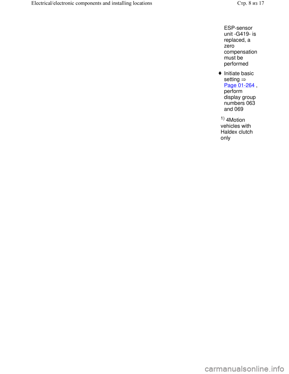 VOLKSWAGEN JETTA 1998 Workshop Manual Downloaded from www.Manualslib.com manuals search engine ESP-sensor
unit -G419- is
replaced, a
zero
compensation
must be
performed
Initiate basic
setting
Page 01
-264 ,
perform
display g VOLKSWAGEN JETTA 1998 Workshop Manual Downloaded from www.Manualslib.com manuals search engine ESP-sensor
unit -G419- is
replaced, a
zero
compensation
must be
performed
Initiate basic
setting
Page 01
-264 ,
perform
display g