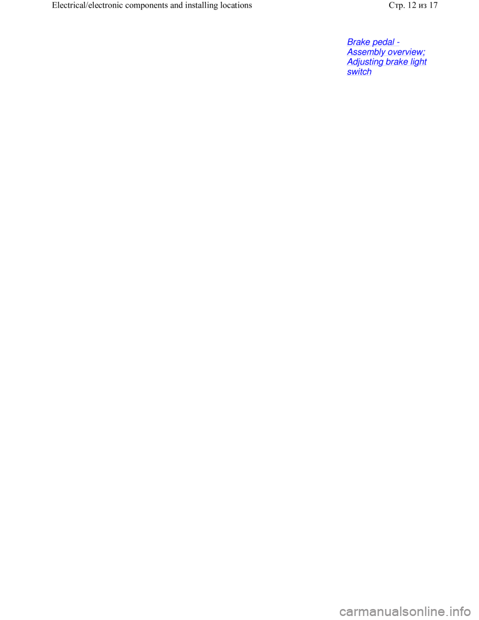 VOLKSWAGEN JETTA 1998  Service Manual Downloaded from www.Manualslib.com manuals search engine Brake pedal - 
Assembly overview; 
Adjusting brake light 
switch 
Стр. 12из 17 Electrical/electronic components and installing locations  