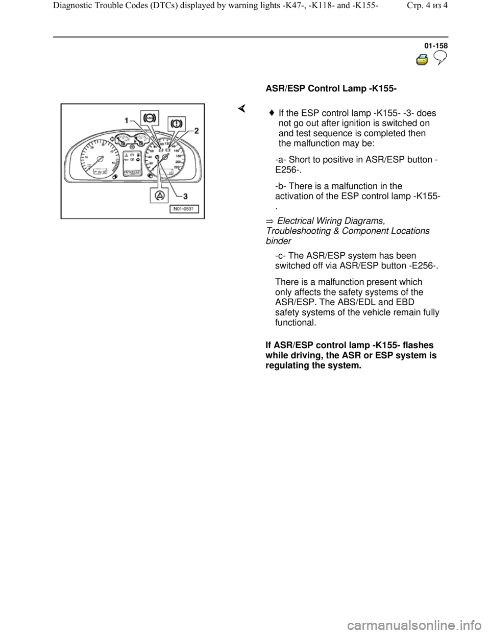 VOLKSWAGEN JETTA 1998 Service Manual Downloaded from www.Manualslib.com manuals search engine 01-158
ASR/ESP Control Lamp -K155-
Electrical Wiring Diagrams,
Troubleshooting & Component Locations
binder
If ASR/ESP co VOLKSWAGEN JETTA 1998 Service Manual Downloaded from www.Manualslib.com manuals search engine 01-158
ASR/ESP Control Lamp -K155-
Electrical Wiring Diagrams,
Troubleshooting & Component Locations
binder
If ASR/ESP co
