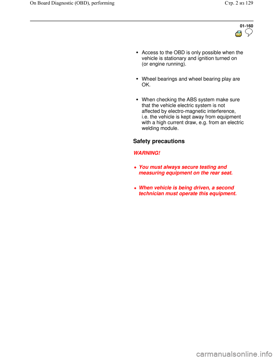VOLKSWAGEN JETTA 1998 Service Manual Downloaded from www.Manualslib.com manuals search engine 01-160
Access to the OBD is only possible when the
vehicle is stationary and ignition turned on
(or engine running).
Wheel b VOLKSWAGEN JETTA 1998 Service Manual Downloaded from www.Manualslib.com manuals search engine 01-160
Access to the OBD is only possible when the
vehicle is stationary and ignition turned on
(or engine running).
Wheel b
