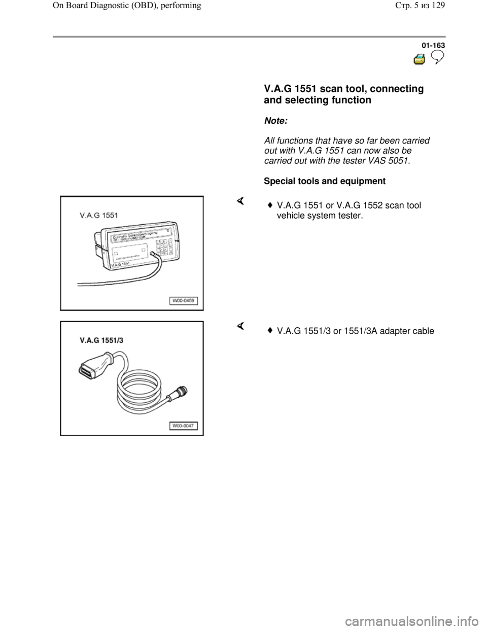 VOLKSWAGEN JETTA 1998 Service Manual Downloaded from www.Manualslib.com manuals search engine 01-163
V.A.G 1551 scan tool, connecting
and selecting function
Note:
All functions that have so far been carried
ou VOLKSWAGEN JETTA 1998 Service Manual Downloaded from www.Manualslib.com manuals search engine 01-163
V.A.G 1551 scan tool, connecting
and selecting function
Note:
All functions that have so far been carried
ou
