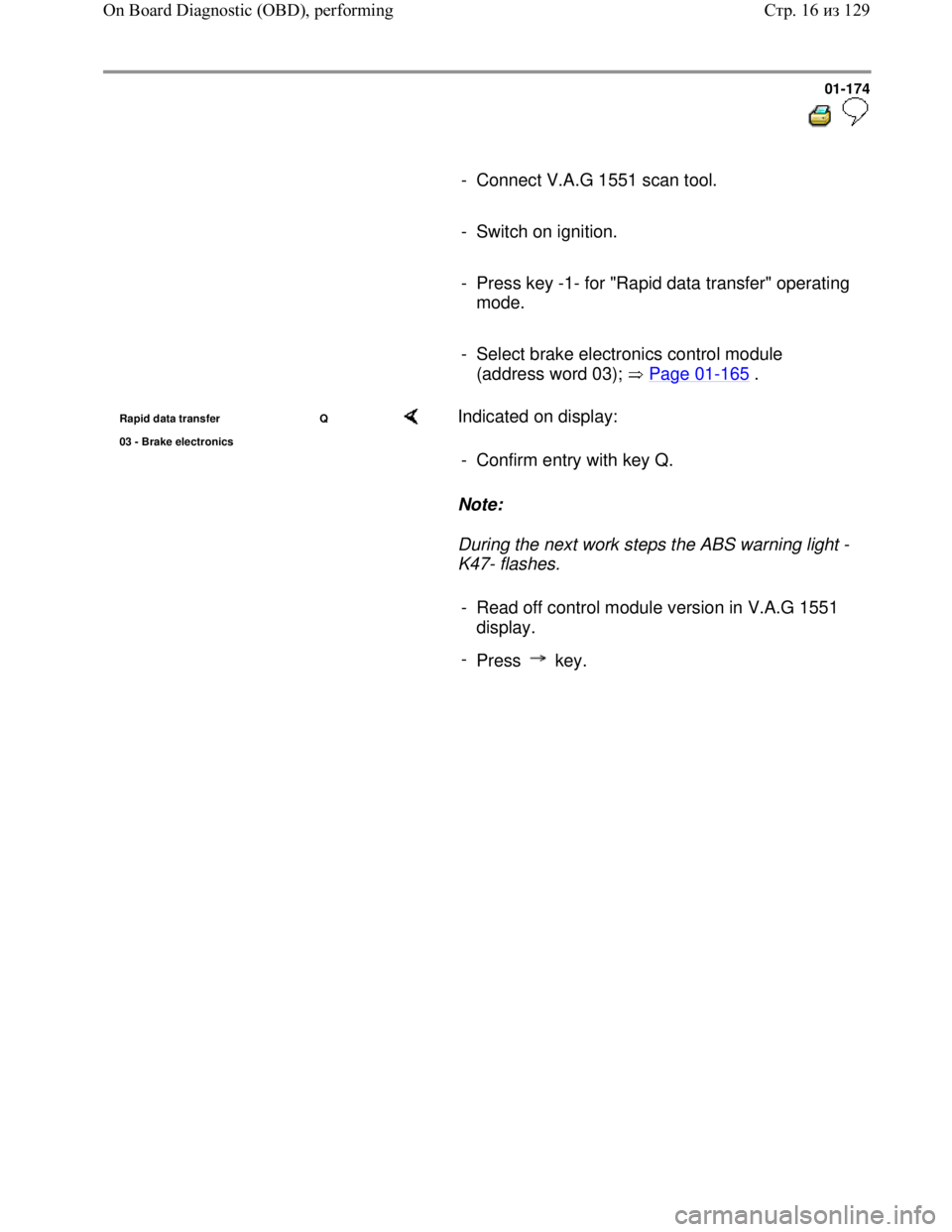 VOLKSWAGEN JETTA 1998 Service Manual Downloaded from www.Manualslib.com manuals search engine 01-174
- Connect V.A.G 1551 scan tool.
- Switch on ignition.
- Press key -1- for "Rapid data transfer" operating
mo VOLKSWAGEN JETTA 1998 Service Manual Downloaded from www.Manualslib.com manuals search engine 01-174
- Connect V.A.G 1551 scan tool.
- Switch on ignition.
- Press key -1- for "Rapid data transfer" operating
mo