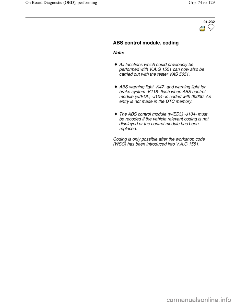 VOLKSWAGEN JETTA 1998 Service Manual Downloaded from www.Manualslib.com manuals search engine 01-232
ABS control module, coding
Note:
All functions which could previously be
performed with V.A.G 1551 can now al VOLKSWAGEN JETTA 1998 Service Manual Downloaded from www.Manualslib.com manuals search engine 01-232
ABS control module, coding
Note:
All functions which could previously be
performed with V.A.G 1551 can now al
