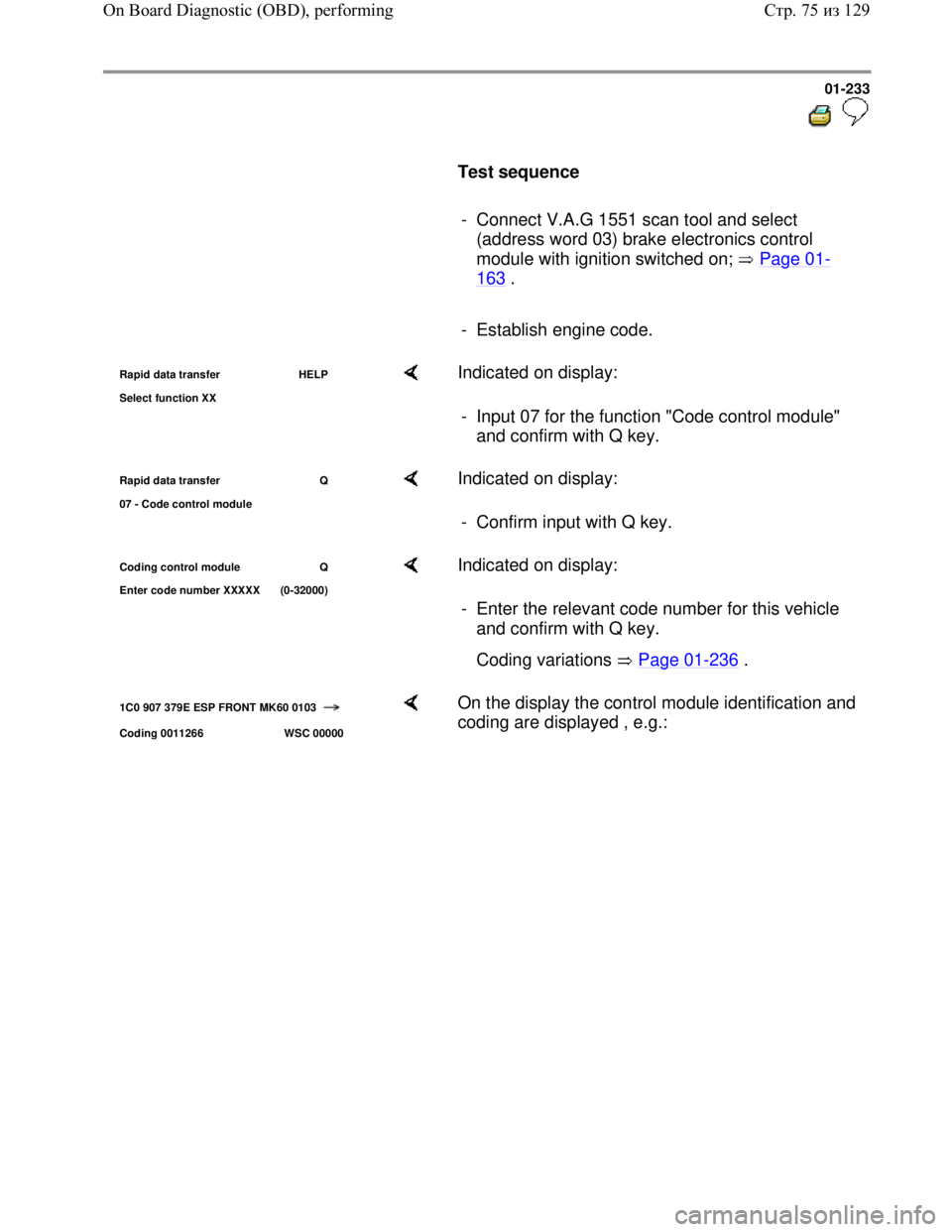 VOLKSWAGEN JETTA 1998 Service Manual Downloaded from www.Manualslib.com manuals search engine 01-233
Test sequence
- Connect V.A.G 1551 scan tool and select
(address word 03) brake electronics control
module with ig VOLKSWAGEN JETTA 1998 Service Manual Downloaded from www.Manualslib.com manuals search engine 01-233
Test sequence
- Connect V.A.G 1551 scan tool and select
(address word 03) brake electronics control
module with ig