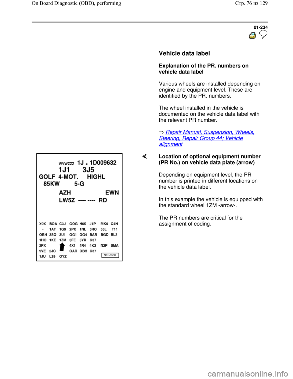 VOLKSWAGEN JETTA 1998 Service Manual Downloaded from www.Manualslib.com manuals search engine 01-234
Vehicle data label
Explanation of the PR. numbers on
vehicle data label
Various wheels are installed dependin VOLKSWAGEN JETTA 1998 Service Manual Downloaded from www.Manualslib.com manuals search engine 01-234
Vehicle data label
Explanation of the PR. numbers on
vehicle data label
Various wheels are installed dependin