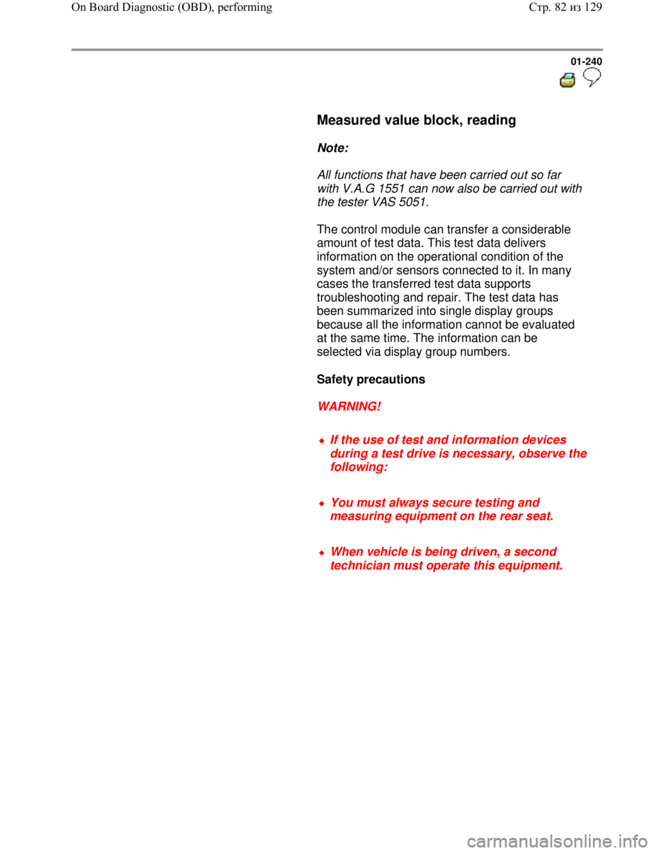 VOLKSWAGEN JETTA 1998 Service Manual Downloaded from www.Manualslib.com manuals search engine 01-240
Measured value block, reading
Note:
All functions that have been carried out so far
with V.A.G 1551 can now al VOLKSWAGEN JETTA 1998 Service Manual Downloaded from www.Manualslib.com manuals search engine 01-240
Measured value block, reading
Note:
All functions that have been carried out so far
with V.A.G 1551 can now al