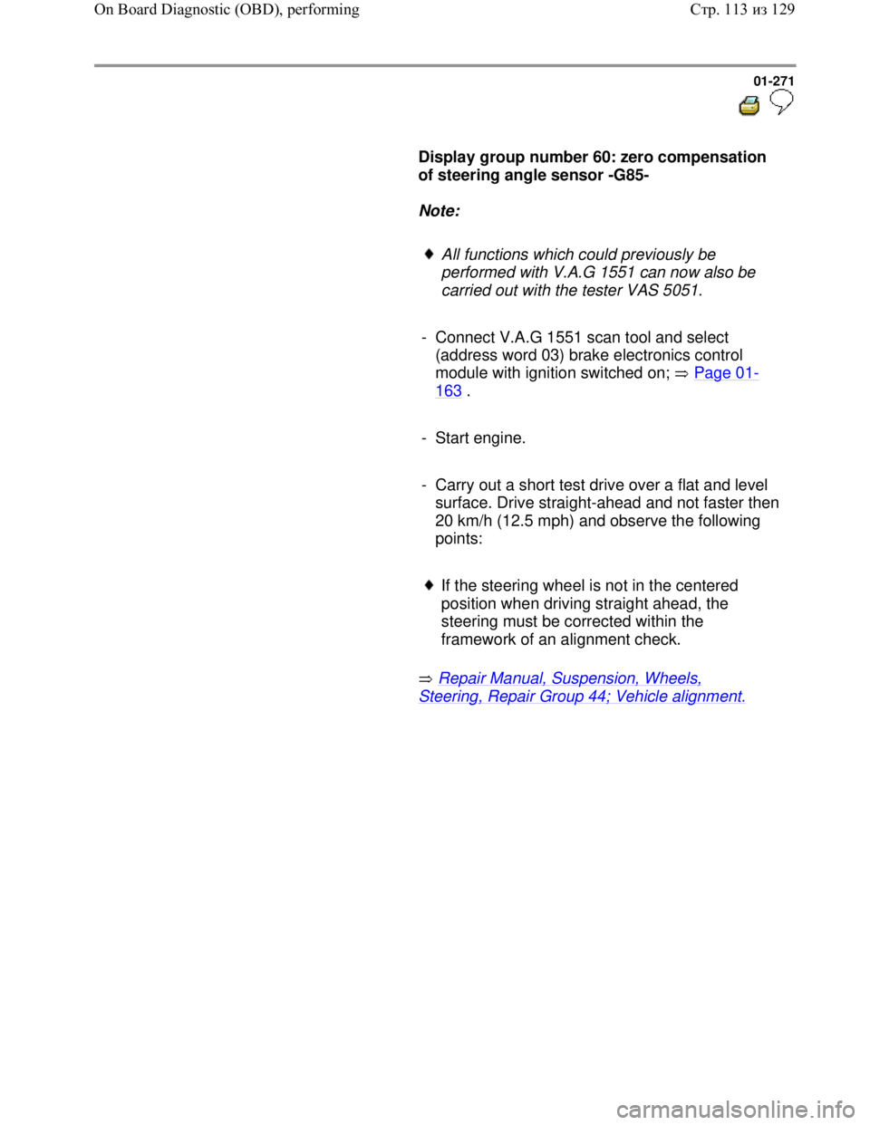 VOLKSWAGEN JETTA 1998 Owners Manual Downloaded from www.Manualslib.com manuals search engine 01-271
Display group number 60: zero compensation
of steering angle sensor -G85-
Note:
All functions which could pr VOLKSWAGEN JETTA 1998 Owners Manual Downloaded from www.Manualslib.com manuals search engine 01-271
Display group number 60: zero compensation
of steering angle sensor -G85-
Note:
All functions which could pr