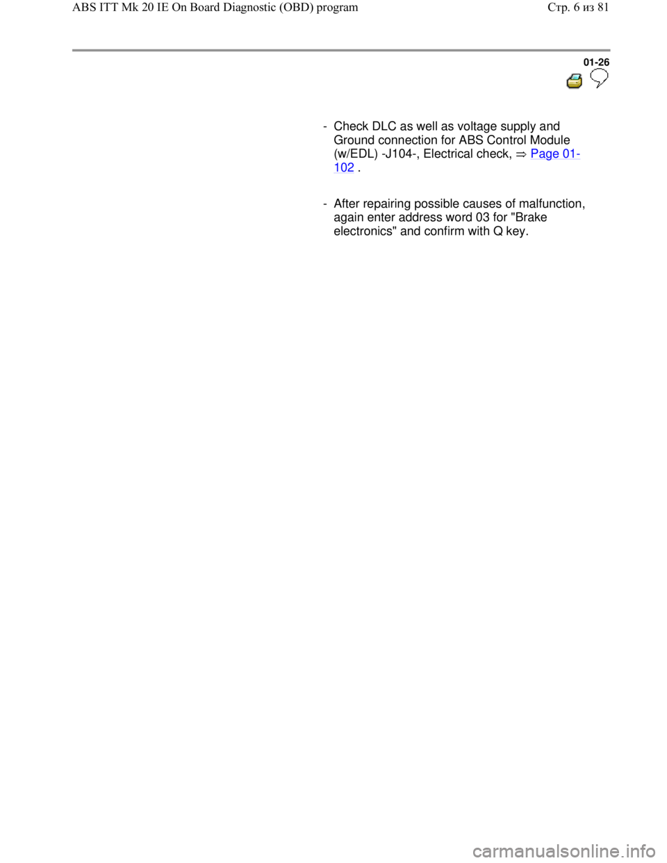 VOLKSWAGEN JETTA 1998 Owners Manual Downloaded from www.Manualslib.com manuals search engine 01-26
- Check DLC as well as voltage supply and
Ground connection for ABS Control Module
(w/EDL) -J104-, Electrical check, Page VOLKSWAGEN JETTA 1998 Owners Manual Downloaded from www.Manualslib.com manuals search engine 01-26
- Check DLC as well as voltage supply and
Ground connection for ABS Control Module
(w/EDL) -J104-, Electrical check, Page