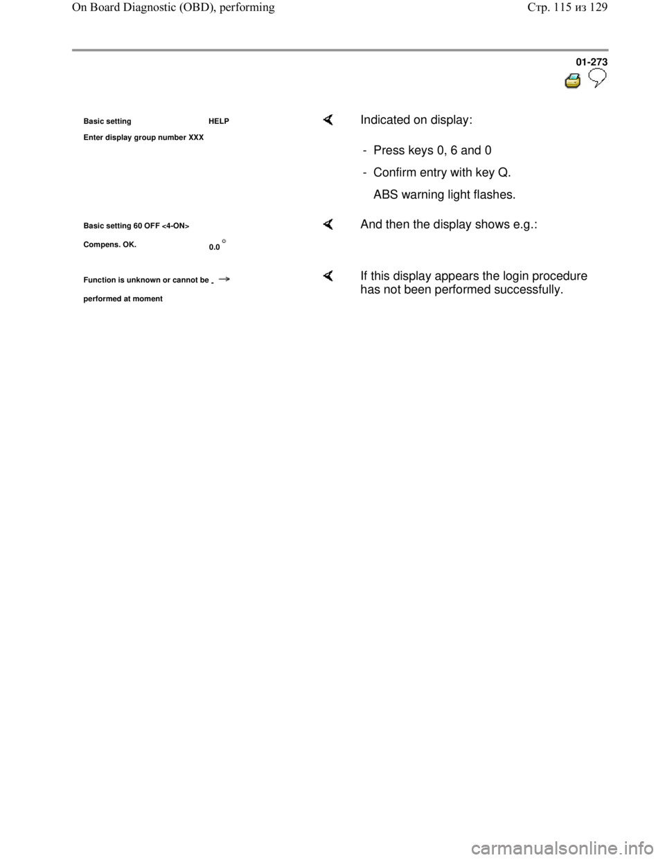 VOLKSWAGEN JETTA 1998 Service Manual Downloaded from www.Manualslib.com manuals search engine 01-273
Basic setting HELP
Enter dis
play group number XXX
Indicated on display:
- Press keys 0, 6 and 0
- Confirm entry with key VOLKSWAGEN JETTA 1998 Service Manual Downloaded from www.Manualslib.com manuals search engine 01-273
Basic setting HELP
Enter dis
play group number XXX
Indicated on display:
- Press keys 0, 6 and 0
- Confirm entry with key