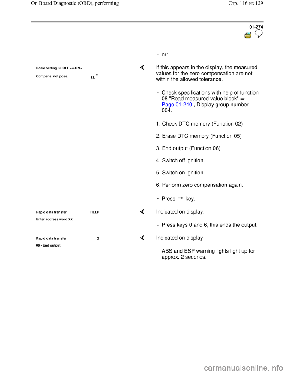 VOLKSWAGEN JETTA 1998 Service Manual Downloaded from www.Manualslib.com manuals search engine 01-274
- or:
Basic setting 60 OFF <4-ON>
Compens. not poss.
12. If this appears in the display, the measured
values for the zer VOLKSWAGEN JETTA 1998 Service Manual Downloaded from www.Manualslib.com manuals search engine 01-274
- or:
Basic setting 60 OFF <4-ON>
Compens. not poss.
12. If this appears in the display, the measured
values for the zer
