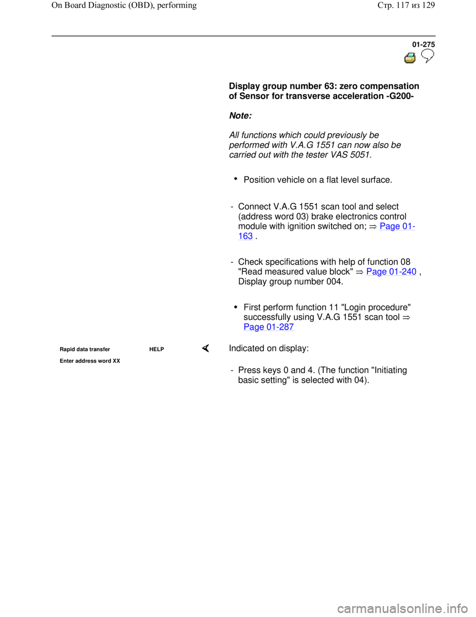 VOLKSWAGEN JETTA 1998 Owners Manual Downloaded from www.Manualslib.com manuals search engine 01-275
Display group number 63: zero compensation
of Sensor for transverse acceleration -G200-
Note:
All functions w VOLKSWAGEN JETTA 1998 Owners Manual Downloaded from www.Manualslib.com manuals search engine 01-275
Display group number 63: zero compensation
of Sensor for transverse acceleration -G200-
Note:
All functions w