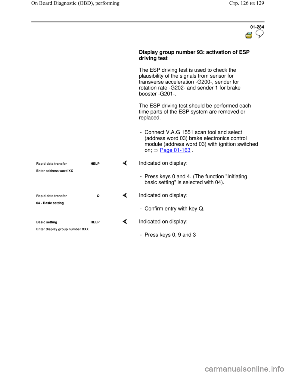 VOLKSWAGEN JETTA 1998 Owners Manual Downloaded from www.Manualslib.com manuals search engine 01-284
Display group number 93: activation of ESP
driving test
The ESP driving test is used to check the
plausibility of t VOLKSWAGEN JETTA 1998 Owners Manual Downloaded from www.Manualslib.com manuals search engine 01-284
Display group number 93: activation of ESP
driving test
The ESP driving test is used to check the
plausibility of t