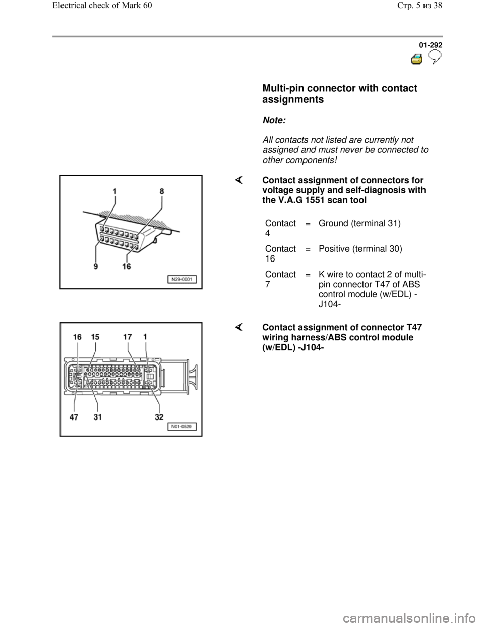 VOLKSWAGEN JETTA 1998 Service Manual Downloaded from www.Manualslib.com manuals search engine 01-292
Multi-pin connector with contact
assignments
Note:
All contacts not listed are currently not
assigned and mu VOLKSWAGEN JETTA 1998 Service Manual Downloaded from www.Manualslib.com manuals search engine 01-292
Multi-pin connector with contact
assignments
Note:
All contacts not listed are currently not
assigned and mu