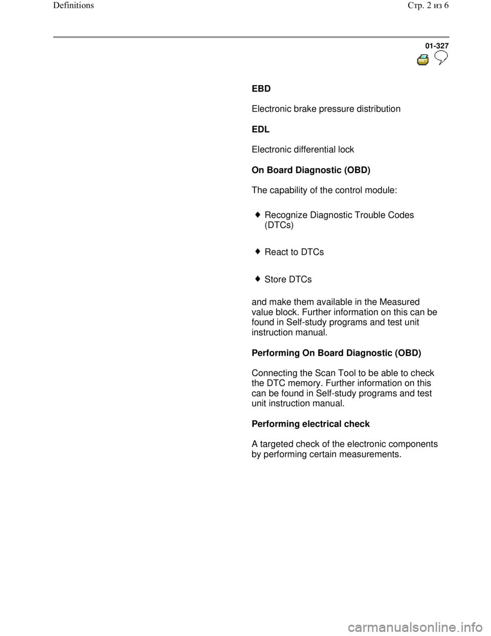 VOLKSWAGEN JETTA 1998 Service Manual Downloaded from www.Manualslib.com manuals search engine 01-327
EBD
Electronic brake pressure distribution
EDL
Electronic differential lock
On Board Diagnost VOLKSWAGEN JETTA 1998 Service Manual Downloaded from www.Manualslib.com manuals search engine 01-327
EBD
Electronic brake pressure distribution
EDL
Electronic differential lock
On Board Diagnost