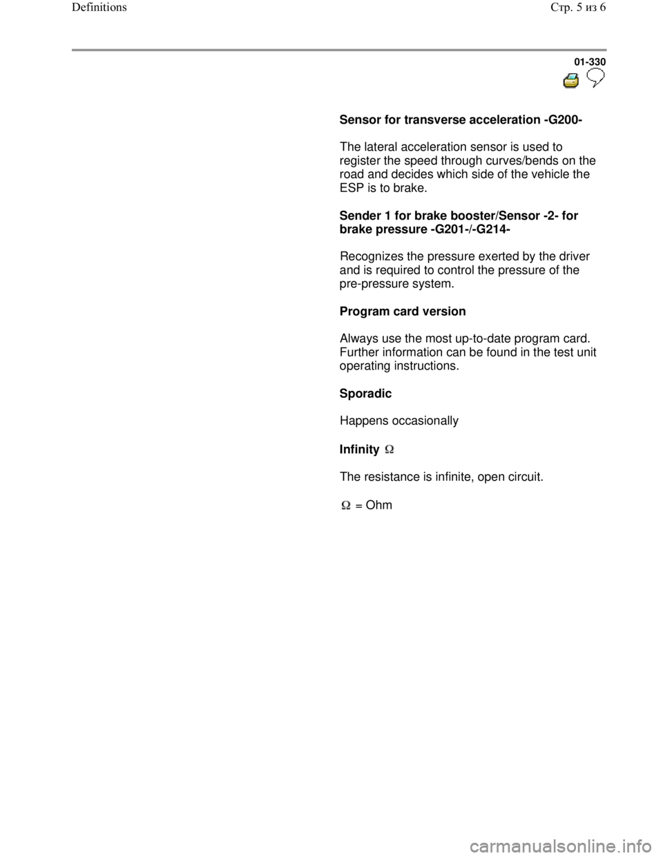 VOLKSWAGEN JETTA 1998 Service Manual Downloaded from www.Manualslib.com manuals search engine 01-330
Sensor for transverse acceleration -G200-
The lateral acceleration sensor is used to
register the speed through curv VOLKSWAGEN JETTA 1998 Service Manual Downloaded from www.Manualslib.com manuals search engine 01-330
Sensor for transverse acceleration -G200-
The lateral acceleration sensor is used to
register the speed through curv