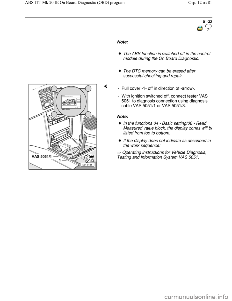 VOLKSWAGEN JETTA 1998 Owners Guide Downloaded from www.Manualslib.com manuals search engine 01-32
Note:
The ABS function is switched off in the control
module during the On Board Diagnostic.
The DTC memory ca VOLKSWAGEN JETTA 1998 Owners Guide Downloaded from www.Manualslib.com manuals search engine 01-32
Note:
The ABS function is switched off in the control
module during the On Board Diagnostic.
The DTC memory ca