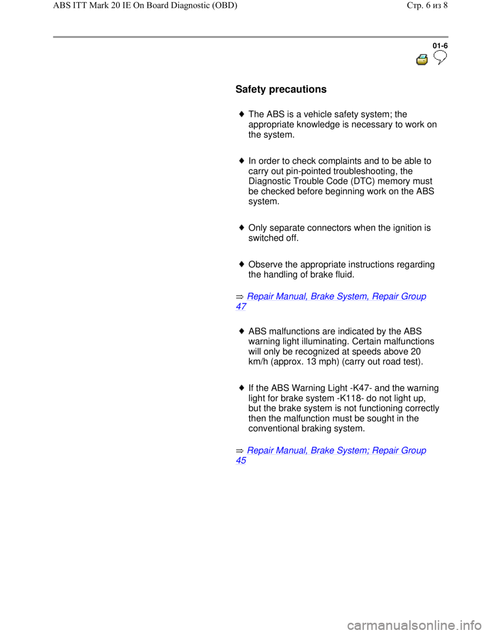VOLKSWAGEN JETTA 1998 Service Manual Downloaded from www.Manualslib.com manuals search engine 01-6
Safety precautions
The ABS is a vehicle safety system; the
appropriate knowledge is necessary to work on
the system.
VOLKSWAGEN JETTA 1998 Service Manual Downloaded from www.Manualslib.com manuals search engine 01-6
Safety precautions
The ABS is a vehicle safety system; the
appropriate knowledge is necessary to work on
the system.