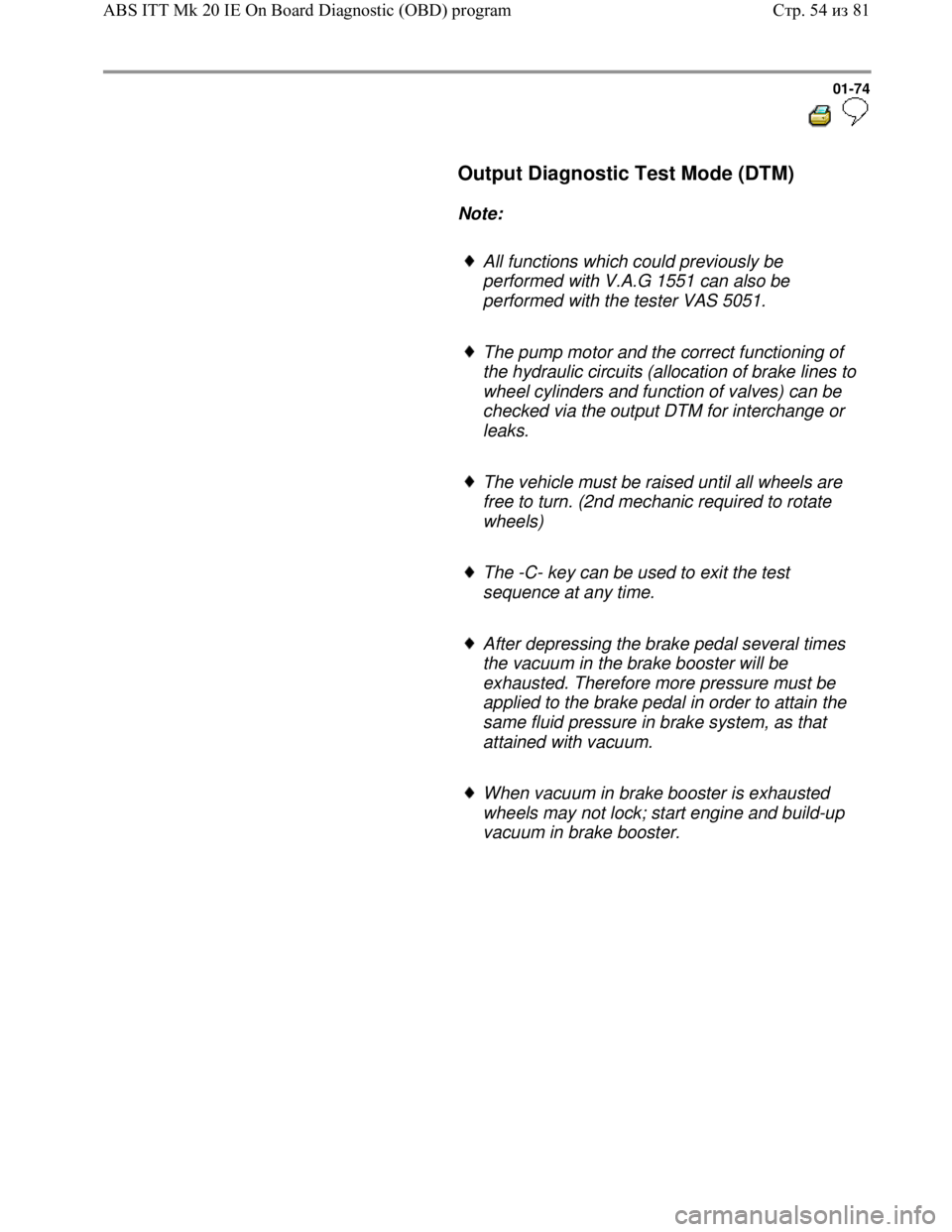 VOLKSWAGEN JETTA 1998 Service Manual Downloaded from www.Manualslib.com manuals search engine 01-74
Output Diagnostic Test Mode (DTM)
Note:
All functions which could previously be
performed with V.A.G 1551 can VOLKSWAGEN JETTA 1998 Service Manual Downloaded from www.Manualslib.com manuals search engine 01-74
Output Diagnostic Test Mode (DTM)
Note:
All functions which could previously be
performed with V.A.G 1551 can