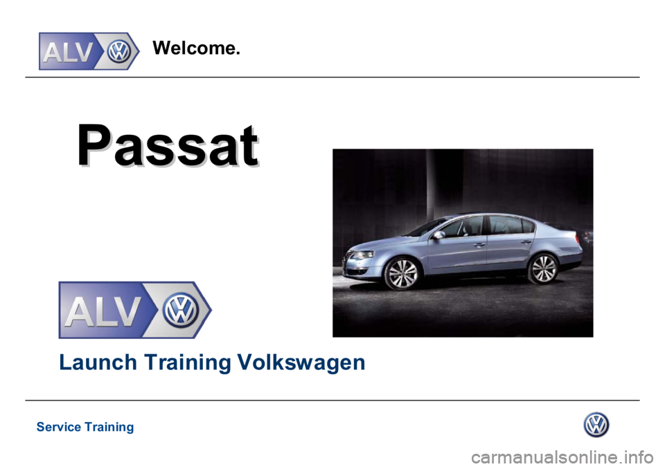 VOLKSWAGEN PASSAT 2006  Service Training Service Training
We
lc
om
e
.
Passat Passat 
La
unc
h
T
ra
in
ing V
o
lk
s
w
a
g
e
n 