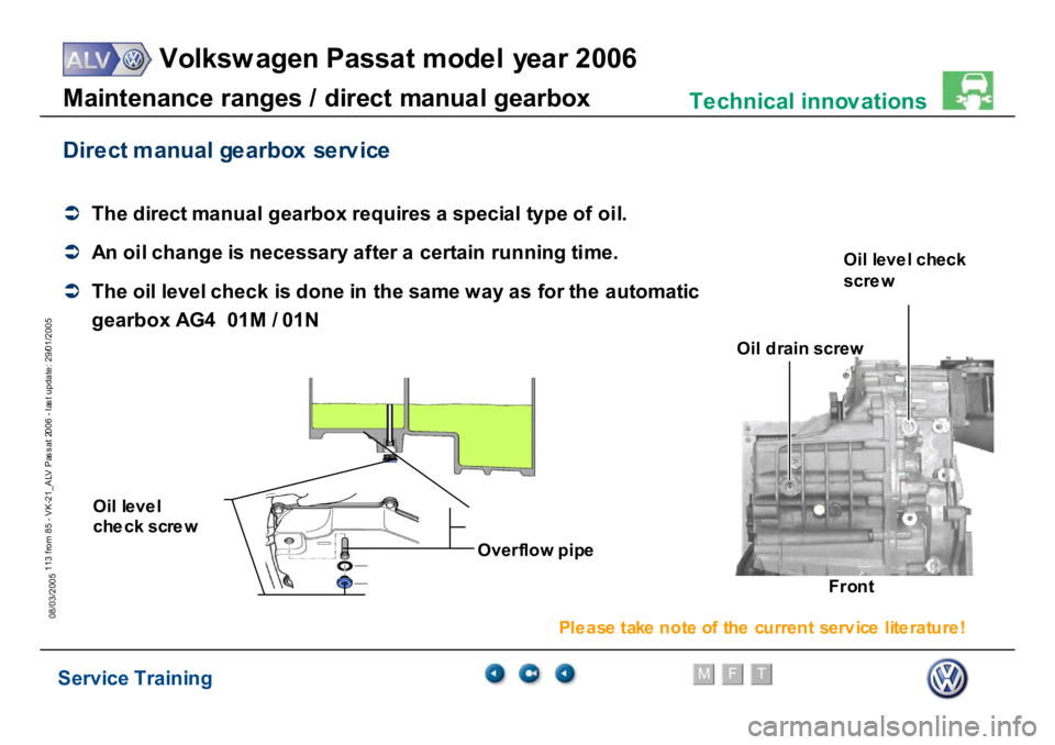 VOLKSWAGEN PASSAT 2006  Service Training Service Training
Volksw agen Passat model year 2006
F
M
T
Te chnical innov ations
113 from 85 - VK-21_ALV Pas s at 2006 - las t update: 29/01/2005
08/03/2005M
a
in
te
nance r
a
nges /
 di
rect
 m
a
nu