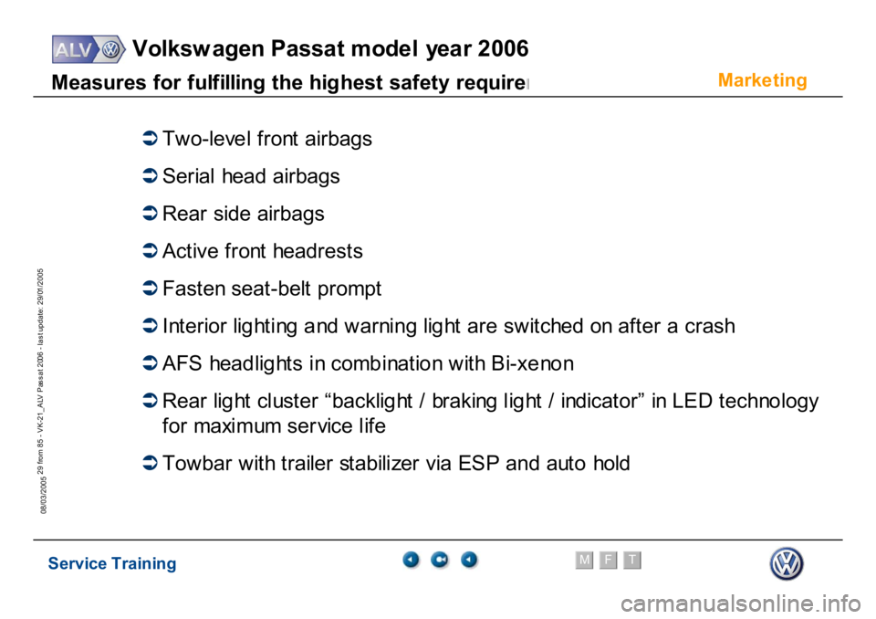 VOLKSWAGEN PASSAT 2006  Service Training Service Training
Volksw agen Passat model year 2006
F
M
T
Te chnical innov ations
29 from 85 - VK-21_ALV Pas s at 2006 - las t update: 29/01/2005
08/03/2005M
easur
es f
o
r f
u
lfillin
g
 t
h
e
 h
ig
