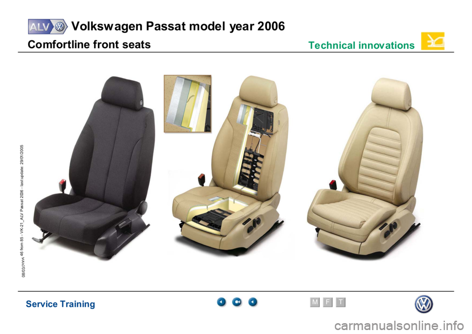 VOLKSWAGEN PASSAT 2006  Service Training Service Training
Volksw agen Passat model year 2006
F
M
T
Te chnical innov ations
46 from 85 - VK-21_ALV Pas s at 2006 - las t update: 29/01/2005
08/03/2005C
o
m
for
tlin
e
front
 seat
s  