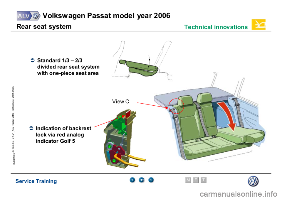 VOLKSWAGEN PASSAT 2006  Service Training Service Training
Volksw agen Passat model year 2006
F
M
T
Te chnical innov ations
49 from 85 - VK-21_ALV Pas s at 2006 - las t update: 29/01/2005
08/03/2005R
ear
 seat
 syst
em
  
Vi
ew
 C
�Â
S
tan
d