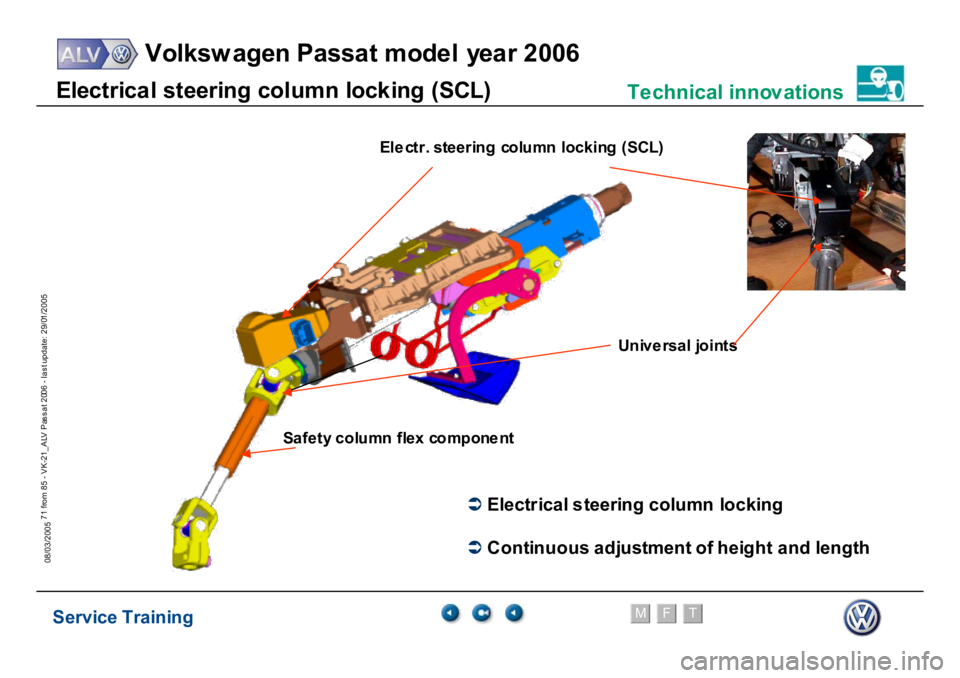 VOLKSWAGEN PASSAT 2006  Service Training Service Training
Volksw agen Passat model year 2006
F
M
T
Te chnical innov ations
71 from 85 - VK-21_ALV Pas s at 2006 - las t update: 29/01/2005
08/03/2005
�Â
E
lect
rical
 s
teer
in
g
 co
lu
m
n
 l