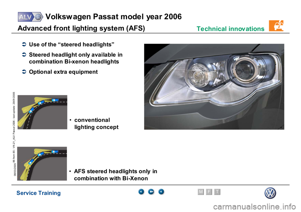 VOLKSWAGEN PASSAT 2006  Service Training Service Training
Volksw agen Passat model year 2006
F
M
T
Te chnical innov ations
86 from 85 - VK-21_ALV Pas s at 2006 - las t update: 29/01/2005
08/03/2005A
d
vanc
e
d f
ront
 l
ight
ing syst
e
m
 (

